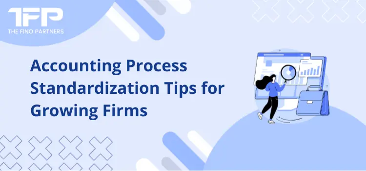 Accounting Process Standardization Tips for Growing Firms